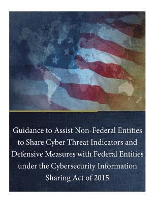 Department of Justice, Penny Hill Press - Guidance to Assist Non-Federal Entities to Share Cyber Threat Indicators and Defensive Measures with Federal Entities under the Cybersecurity Informat, Häftad. Tillgänglighet: Lägg i varukorg