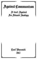 Against Communism: A Tract Against an Absurd Ideology
