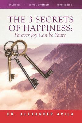 Alexander Avila - The 3 Secrets of Happiness: Forever Joy Can Be Yours, Häftad. Tillgänglighet: Lägg i varukorg