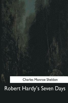 Charles Monroe Sheldon - Robert Hardy's Seven Days, Häftad. Tillgänglighet: Lägg i varukorg