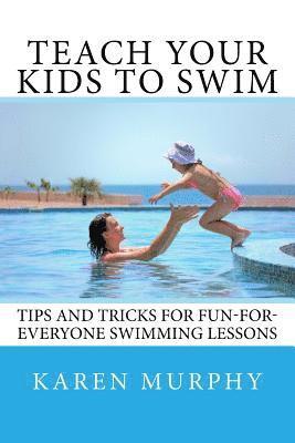 Karen Murphy - Teach Your Kids to Swim: Tips and tricks for fun-for-everyone swimming lessons, Häftad. Tillgänglighet: Lägg i varukorg
