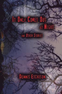 It Only Comes Out at Night av Dennis Etchison