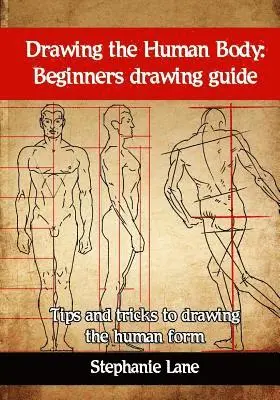 Stephanie Lane - Drawing the Human Body: Beginners Drawing Guide. Tips and Tricks to Drawing the Human Form, Häftad. Tillgänglighet: Lägg i varukorg