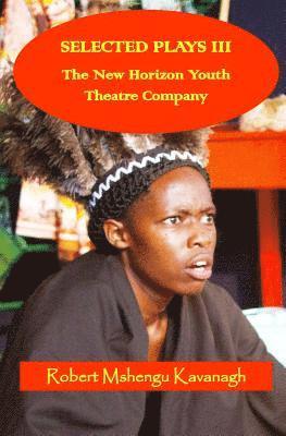 Robert Mshengu Kavanagh - Selected Plays III: The New Horizon Youth Theatre, Häftad