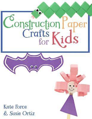 Susie Ortiz, Kate Force - Construction Paper Crafts for Kids, Häftad