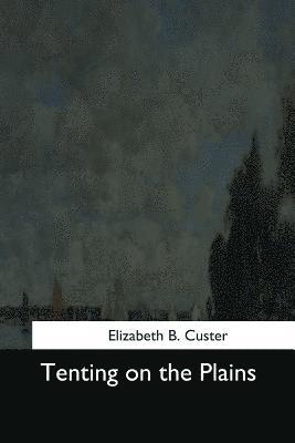 Elizabeth B. Custer - Tenting on the Plains, Häftad. Tillgänglighet: Lägg i varukorg