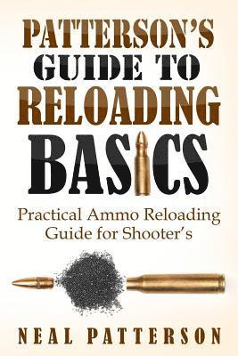 Neal Patterson - Patterson's Guide to Reloading Basics: Practical Ammo Reloading Guide for Shooter's, Häftad. Tillgänglighet: Lägg i varukorg