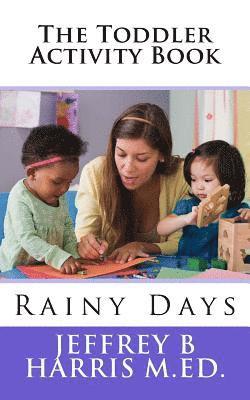 Jeffrey B. Harris M. Ed - The Toddler Activity Book: Rainy Days, Häftad. Tillgänglighet: Lägg i varukorg