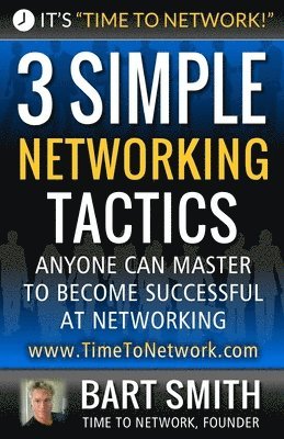 Bart Smith - 3 Simple Networking Tactics: Anyone Can Master To Become Successful At Networking, Häftad. Tillgänglighet: Lägg i varukorg