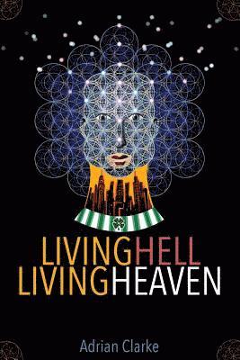 Adrian Clarke - Living Hell - Living Heaven: A Personal Journey Of Spiritual Discovery, Häftad. Tillgänglighet: Lägg i varukorg