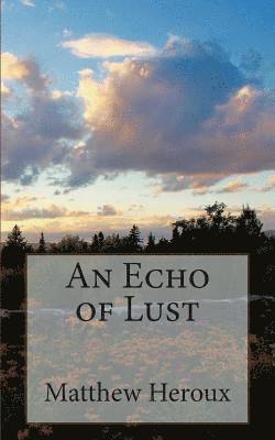 Matthew Heroux - An Echo of Lust, Häftad. Tillgänglighet: Lägg i varukorg