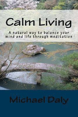 Michael Daly - Calm Living: A Natural Way to Balance Your Mind and Life Through Meditation, Häftad. Tillgänglighet: Lägg i varukorg