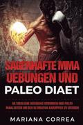 SAGENHAFTE MMA UEBUNGEN Und PALEO DIAET: 60 TAEGLICHE INTENSIVE UEBUNGEN UND PALEO MAHLZEITEN Um DER ULTIMATIVE KAEMPFER ZU WERDEN