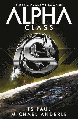 Michael Anderle, Ts Paul - Alpha Class: A Kurtherian Gambit Series, Häftad