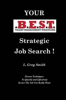 L. Greg Smith - Your BEST Strategic Job Search: Proven Techniques To Quickly and Effectively Secure The Job You Really Want, Häftad. Tillgänglighet: Lägg i varukorg