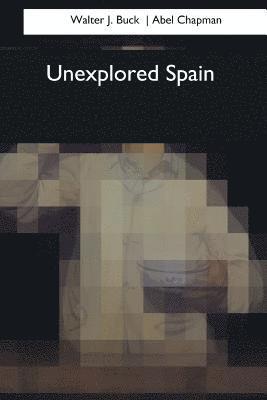 Abel Chapman, Walter J. Buck - Unexplored Spain, Häftad. Tillgänglighet: Lägg i varukorg