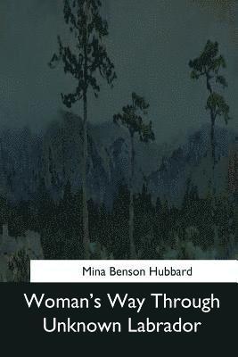 Mina Benson Hubbard - Woman's Way Through Unknown Labrador, Häftad. Tillgänglighet: Lägg i varukorg