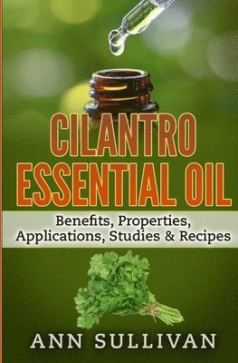 Anne Sullivan - Cilantro Essential Oils: Benefits, Properties, Applications, Studies & Recipes, Häftad. Tillgänglighet: Lägg i varukorg