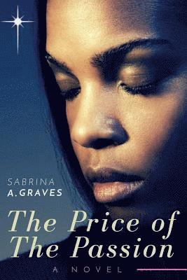 Sabrina a. Graves, Heather Johnson - The Price of the Passion: A Novel of Self Discovery, Growth and Change, Häftad. Tillgänglighet: Lägg i varukorg