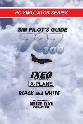 Mike Ray - Sim-Pilot's Guide 737-300 (B/W), Häftad. Tillgänglighet: Lägg i varukorg