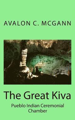 Avalon C. McGann - The Great Kiva: Pueblo Indian Ceremonial Chamber, Häftad. Tillgänglighet: Lägg i varukorg