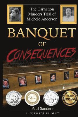 Paul Sanders - Banquet of Consequences: A Juror's Plight: The Carnation Murders Trial of Michele Anderson, Häftad