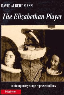 David Albert Mann - The Elizabethan Player: contemporary stage representations, Häftad. Tillgänglighet: Lägg i varukorg