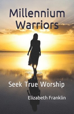 Elizabeth Franklin - Millennium Warriors: Seek True Worship, Häftad. Tillgänglighet: Lägg i varukorg