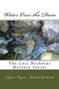 Water Over the Dam: The Lori Nicholas Mystery Series