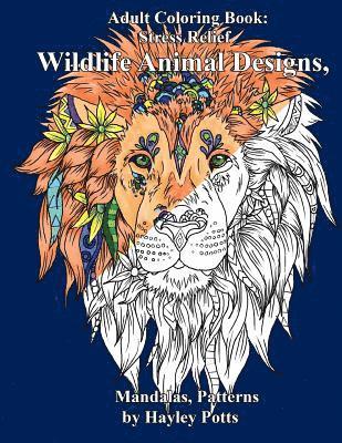 Adult Coloring Book, Hayley Potts - Adult Coloring Book: Stress Relief Wildlife Animal Designs, Mandalas, Patterns, Häftad. Tillgänglighet: Lägg i varukorg