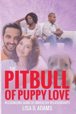 Lisa D. Adams - The Pitbull of Puppy Love: Recognizing Signs of Healthy and Unhealthy Relationships, Häftad. Tillgänglighet: Lägg i varukorg