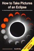 How to Take Pictures of an Eclipse: An astrophotography beginner's guide to capturing solar and lunar eclipses