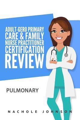 Nachole Johnson, Gary Webb - Adult-Gero Primary Care and Family Nurse Practitioner Certification Review: Pulmonary, Häftad