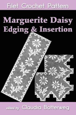 Olive F. Ashcroft, Claudia Botterweg - Marguerite Daisy Edging & Insertion Filet Crochet Pattern: Complete Instructions and Chart, Häftad