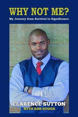 Rob Suggs, Clarence Sutton - Why Not Me?: My Journey from Survival to Significance, Häftad