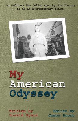Donald Byers, James Byers - My American Odyssey: : The Story of an Ordinary Man Called upon by His Country to do an Extraordinary Thing, Häftad. Tillgänglighet: Lägg i varukorg