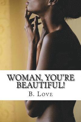 B. Love - Woman, You're Beautiful!: Replacing worldly misconceptions with biblical truths., Häftad. Tillgänglighet: Lägg i varukorg
