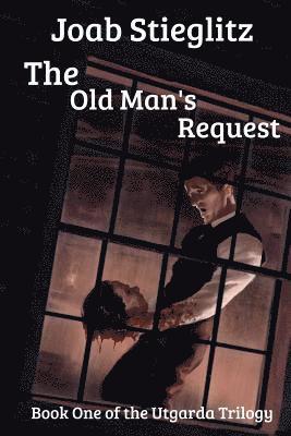 Joab Stieglitz - The Old Man's Request: Book One of the Utgarda Trilogy, Häftad. Tillgänglighet: Lägg i varukorg