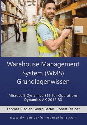 Georg Bartas, Robert Steiner - WMS Warehouse Management System Grundlagenwissen: Microsoft Dynamics 365 for Operations / Microsoft Dynamics AX 2012 R3, Häftad