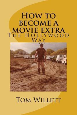 Tom Willett - How to become a movie extra: How to get into movies for beginners, Häftad