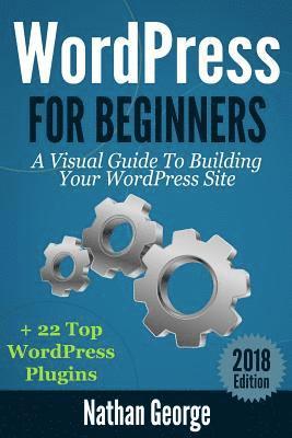 Nathan George - WordPress For Beginners: A Visual Guide To Building Your WordPress Site + 22 Top WordPress Plugins, Häftad. Tillgänglighet: Lägg i varukorg