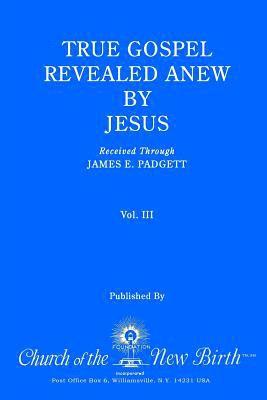 James E. Padgett - True Gospel Revealed Anew by Jesus, Volume III: Received Through James E Padgett, Häftad. Tillgänglighet: Lägg i varukorg