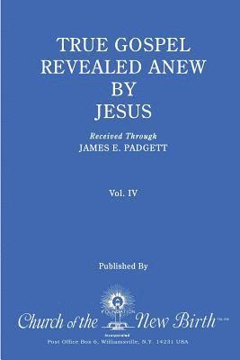 James E. Padgett - True Gospel Revealed Anew by Jesus, Volume IV: Received Through James E Padgett, Häftad. Tillgänglighet: Lägg i varukorg