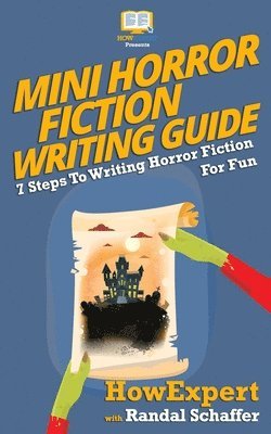 Randal Schaffer, Howexpert Press - Mini Horror Fiction Writing Guide: 7 Steps To Writing Horror Fiction For Fun, Häftad. Tillgänglighet: Lägg i varukorg