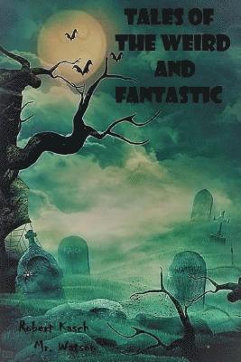Watson, Robert Kasch - Tales of the Weird and Fantastic, Häftad