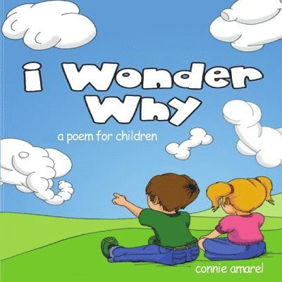 I Wonder Why: A Poem For Children