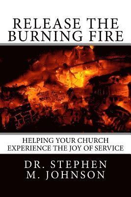 Stephen M. Johnson - Release the Burning Fire: Helping your Church Experience the Joy of Service, Häftad. Tillgänglighet: Lägg i varukorg