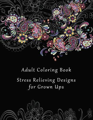 Coloring Books - Adult Coloring Book: Stress Relieving Designs for Grown Ups - 50+ Adult Coloring Pages for Meditation, Mindfulness, Relaxation, and Peace -, Häftad. Tillgänglighet: Lägg i varukorg