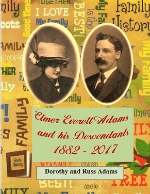 Russell Adams, Dorothy Adams - Elmer Everett Adams and his Descendants 1882 - 2017, Häftad. Tillgänglighet: Lägg i varukorg
