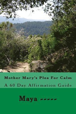 Maya ----- - Mother Mary's Plea For Calm: A 60 Day Affirmation Guide, Häftad. Tillgänglighet: Lägg i varukorg